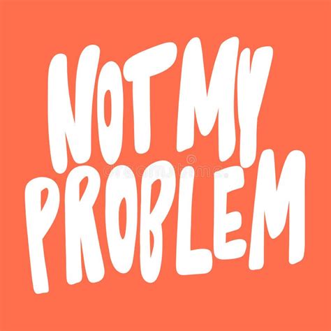 Not My Problem Vector Hand Drawn Illustration Sticker With Cartoon