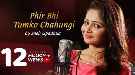 Phir Bhi Tumko Chahungi Cover Song Sneh Upadhya YouTube