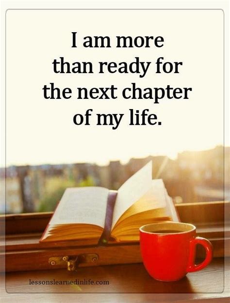 I Am Ready For The Next Chapter In My Life Lovely Quote Beautiful Words Wisdom Quotes Life