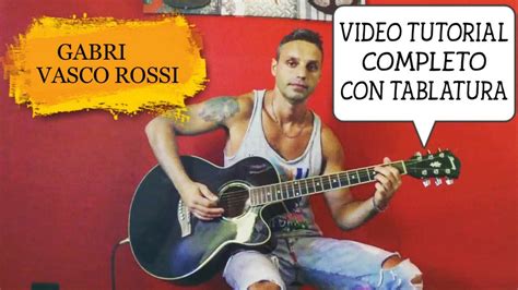 Vasco Rossi Gabri Tutorial Completo Tablatura By Lorenzo Bindoni