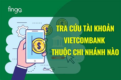 Cách tra cứu chi nhánh ngân hàng Vietcombank online đơn giản