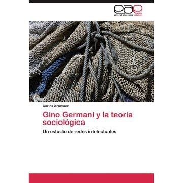 Libro Gino Germani Y La Teor A Sociol Gica De Carlos Arbel Ez Buscalibre