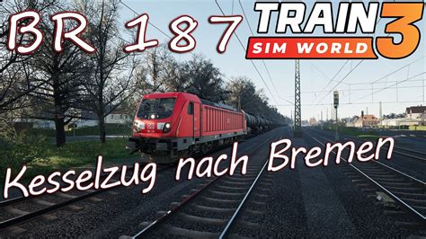 BR 187 Kesselzug Nach Bremen Train Sim World 3 YouTube