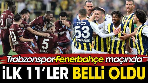 Trabzonspor Fenerbahçe maçında ilk 11 ler belli oldu Avcı ve Kartal