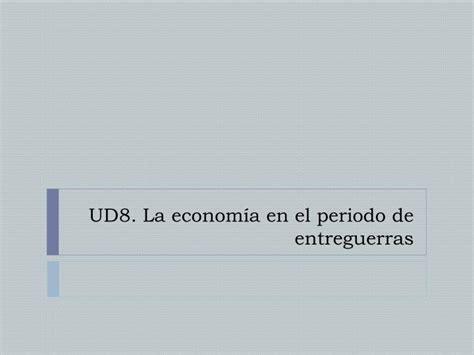 Ppt Ud8 La Economía En El Periodo De Entreguerras Powerpoint