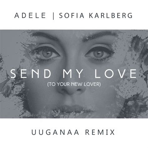 Stream Adele - Send My Love (Uuganaa Remix) [Sofia Karlberg Cover] by U ...