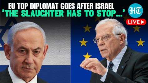 LIVE Joseph Borrell Urges EU To Rethink Ties With Israel Amid West