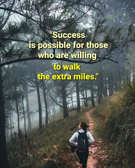 Success Is Possible For Those Who Are Willing To Walk The Extra Miles