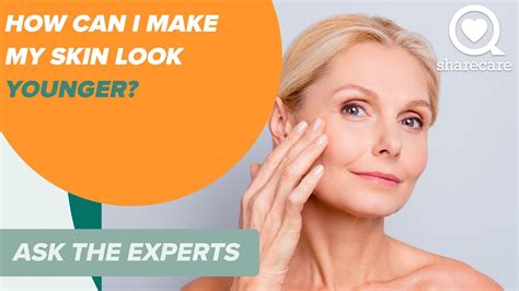 How Can I Make My Skin Look Younger Ask The Experts Sharecare