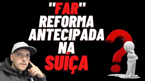 FAR REFORMA ANTECIPADA O QUE É E COMO FUNCIONA NA SUIÇA YouTube