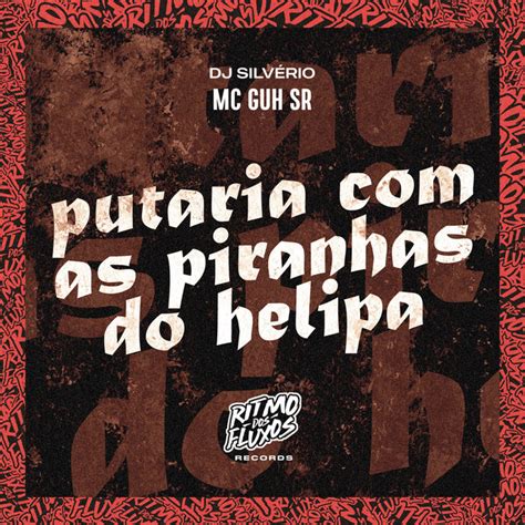 Putaria As Piranhas Do Helipa M Sica De Mc Guh Sr Dj Silv Rio