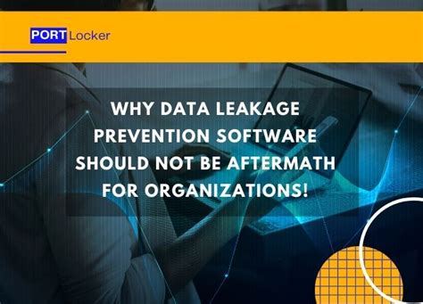 Data Leakage Prevention Software | An Aftermath for Organizations?