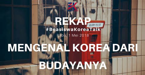 Mengenal Korea Dari Budaya: #BeasiswaKoreaTalk Rekap - Beasiswa Korea