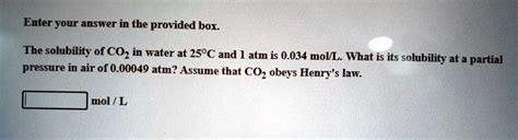 Solved Enter Your Answer In The Provided Box The Solubility Of Coz In