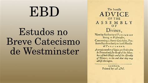 Breve Catecismo De Westminster Perguntas E Youtube