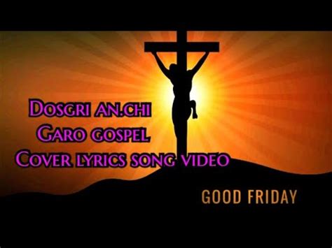 Dosgri An Chi Good Friday Garo Gospel Song Cover Lyrics Video