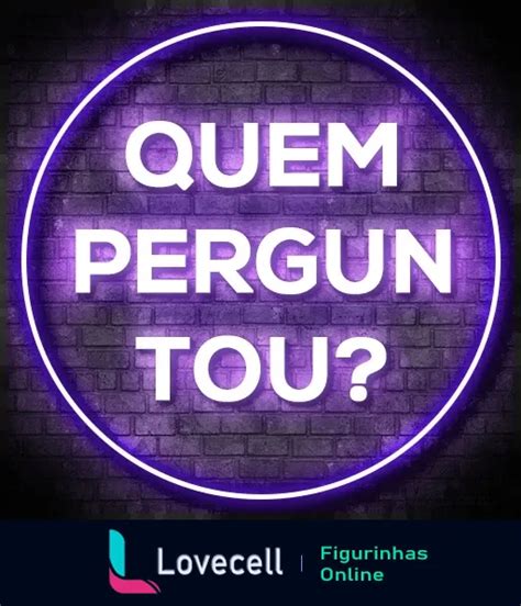 Figurinha Quem Perguntou Para Whatsapp Lovecell