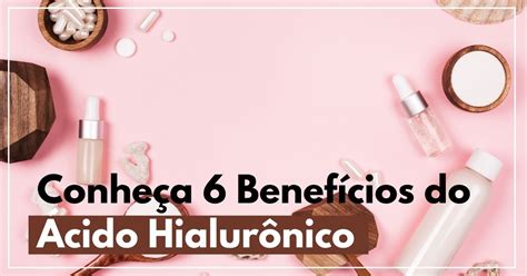 Conheça 6 Benefícios Do Ácido Hialurônico Pharma Scalabis