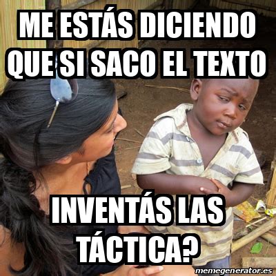 Meme Skeptical Rd World Kid Me Est S Diciendo Que Si Saco El Texto