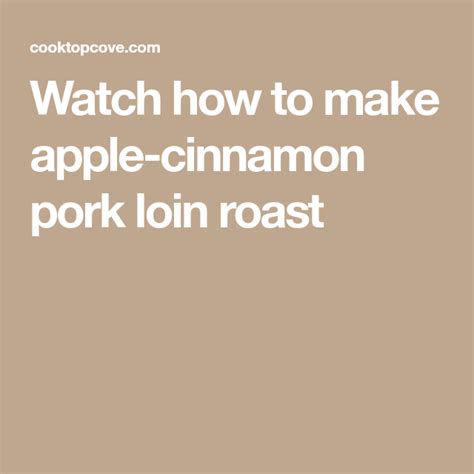 Watch How To Make Apple Cinnamon Pork Loin Roast Pork Loin Pork Loin