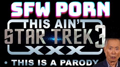 Star Trek Porn Parody Wthe Porn Cut Out Sfw Porn Ep 6 This Aint Star Trek 3 Youtube