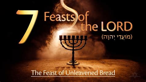 The Seven Feasts Of The Lord The Feast Of Unleavened Bread חַג הַמַּצֹּות Youtube