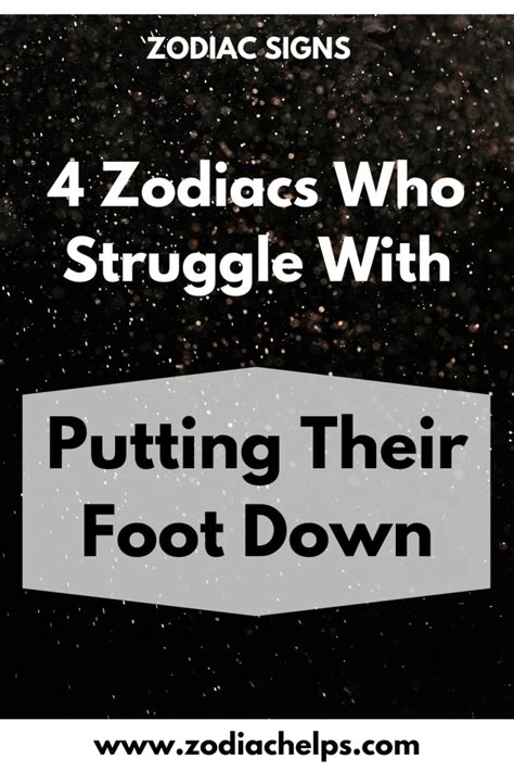 4 Zodiacs Who Struggle With Putting Their Foot Down Zodiac Signs