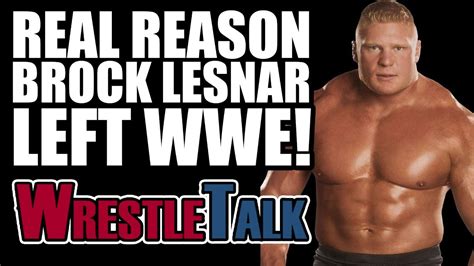 Real Reason Why Brock Lesnar Left Wwe In Youtube