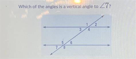 Solved Which of the angles is a vertical angle to ∠7 ? | Chegg.com