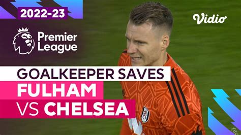 Aksi Penyelamatan Kiper Fulham Vs Chelsea Premier League 202223 Vidio