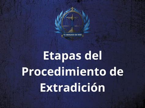 Cu Les Son Las Etapas Del Procedimiento De Extradici N