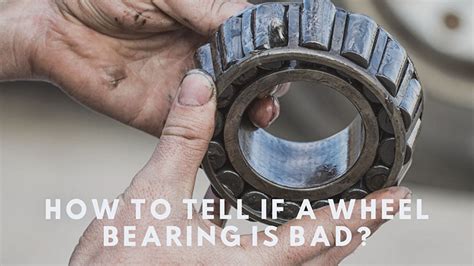 How To Tell If A Wheel Bearing Is Bad Symptoms Cause