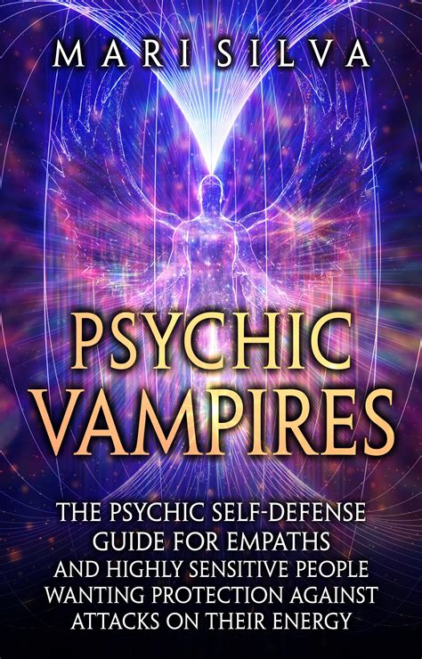 Psychic Vampires The Psychic Self Defense Guide For Empaths And Highly