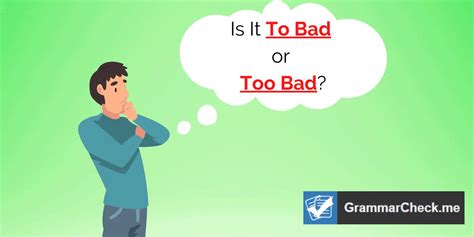 To Bad or Too Bad - Choose The Grammatically Correct Phrase