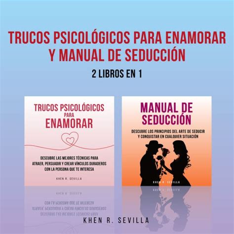 Trucos Psicológicos Para Enamorar y Manual De Seducción 2 Libros en 1