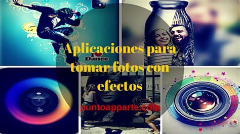 Excelentes Aplicaciones Para Tomar Fotos Con Efectos