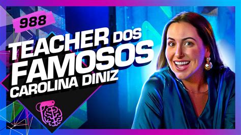 CAROLINA DINIZ A TEACHER DOS FAMOSOS Inteligência Ltda Podcast