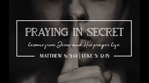 Praying In Secret Lessons From Jesus And His Prayer Life Sermon On