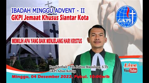 IBADAH MINGGU ADVENT II GKPI SIANTAR KOTA 04 Desember 2022 Pukul 10