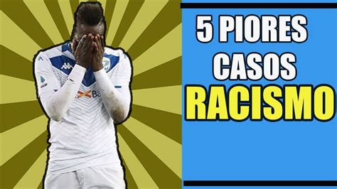 5 CASOS DE RACISMO QUE CHOCARAM O FUTEBOL YouTube