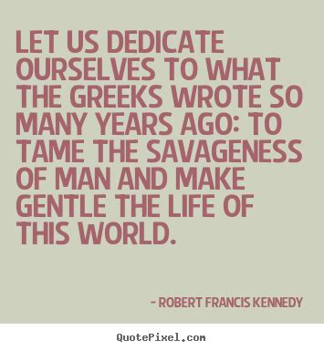 Let Us Dedicate Ourselves To What The Greeks Wrote So Robert Francis