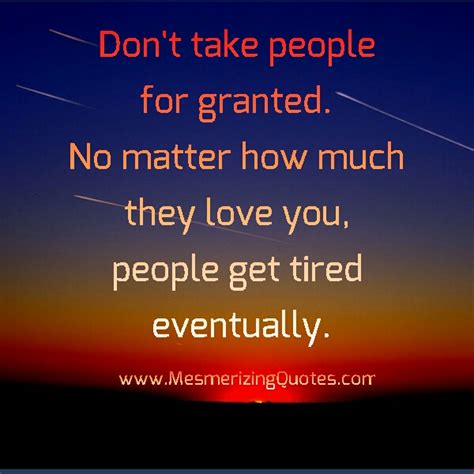 Dont Take Me For Granted Quotes Quotesgram