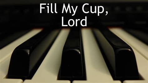 Fill My Cup Lord Piano Instrumental Hymn With Lyrics Hymn Piano