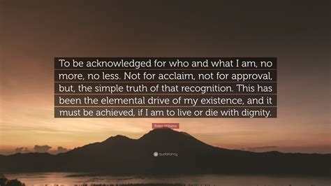 Robin Williams Quote To Be Acknowledged For Who And What I Am No