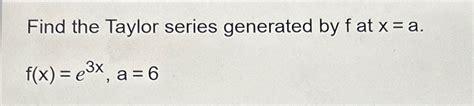 Solved Find The Taylor Series Generated By F ﻿at