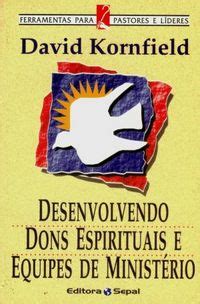 Desenvolvendo dons espirituais e equipes de ministério David Kornfield