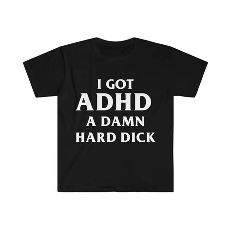 I Got Adhd A Damn Hard D Funny Meme Tee Shirt Etsy Ironic T Shirts