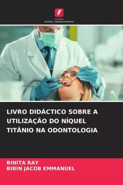 LIVRO DIDÁCTICO SOBRE A UTILIZAÇÃO DO NÍQUEL TITÂNIO NA ODONTOLOGIA Ray