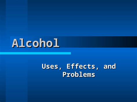 (PPT) Alcohol Uses, Effects, and Problems. Introduction Types of ...