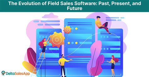 Evolution Of Field Sales Software Past Present Future Sales